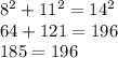 8^2+11^2=14^2\\64+121=196\\185=196