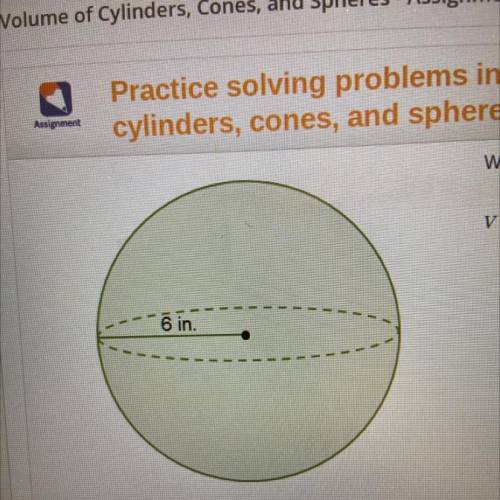 What is the volume of the sphere in terms of a?
V=
ain. 3
6 in.