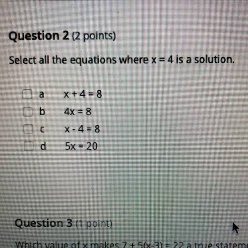 Select all the equations where x = 4 is a solution.
PLS HURRY