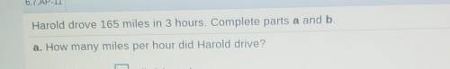 Harold drove 165 miles in 3 hours. Complete parts a and b. a. How many miles per hour did Harold dr