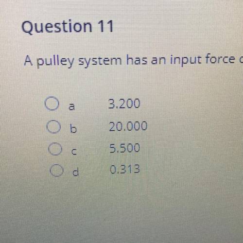 Question 11

A pulley system has an input force of 2.5N and an output force of 8.0 N What is the m