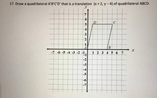 PLEASE HELP(will mark brainiest) Draw a quadrilateral A'B'C'D' that is a translation (x + 2, y - 4)