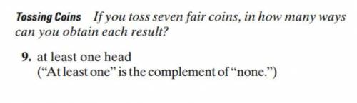 If you toss 7 fair coins, in how many ways will you get at least one heads.
