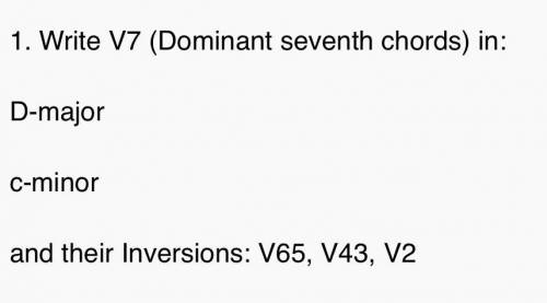 Write V7 (Dominant seventh chords) in:

D-major
c-minor
and their Inversions: V65, V43, V2