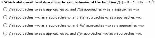 Please help!!
Which statement best describes the end behavior of the function? (In the image)