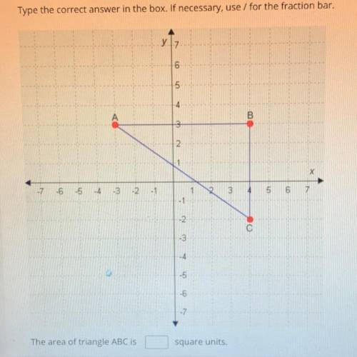 Type the correct answer in the box. If necessary, use / for the fraction bar.

The area of triangl