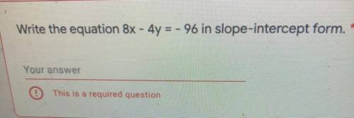 I need help find this in slope intercept form