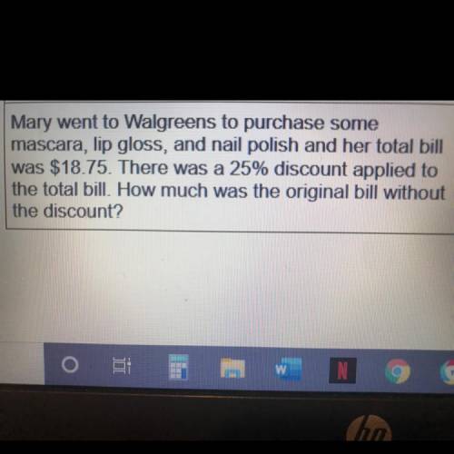 Mary went to Walgreens to purchase some

mascara, lip gloss, and nail polish and her total bill
wa