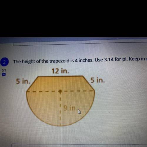 FIND THE AREA (The height of the trapezoid is 4 inches. Use 3.14 for pie. keep in mind that’s not a