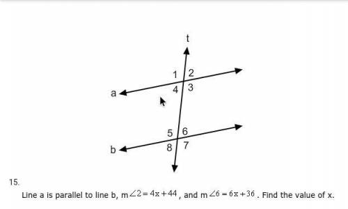 Line a is parallel to line b, m<2 = 4x+44 , And m<6=6x+36. Find the value of x