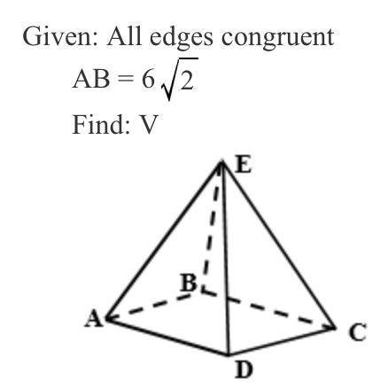 Given: All edges congruent 
AB= 6 root2 
Find: Volume (look at attachment below)