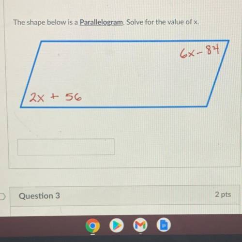 HELPPPPP The shape below is a Parallelogram. Solve for the value of x.
66-84
2x + 56