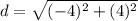 \displaystyle d = \sqrt{(-4)^2+(4)^2}