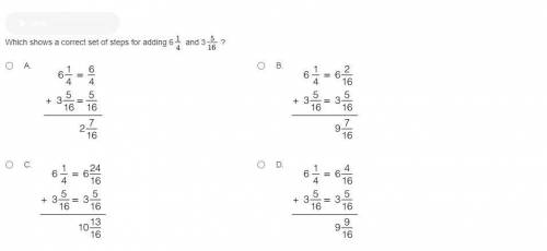 Which shows a correct set of steps for adding 6 1/4 and 3 5/16?
a
b
c
or
d