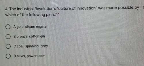 4. The Industrial Revolution's culture of innovation was made possible by which of the following