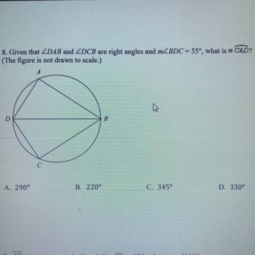 8. Given that DAB and DCB are right angles and BDC = 55°, what is m CAD?

(The figure is not drawn
