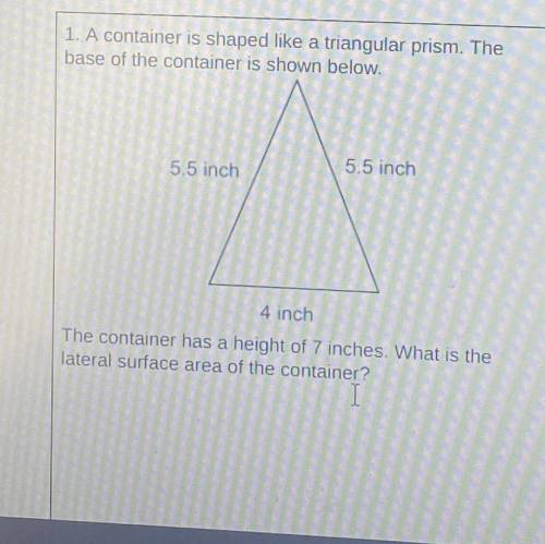 1. A container is shaped like a triangular prism. The

base of the container is shown below.
5.5 i