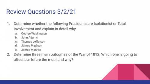 I need these answers done, but not George Washington and James Monroe