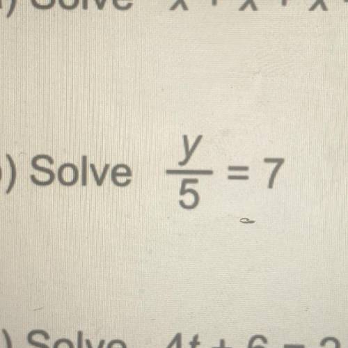 Solve
Y/5 = 7
Please help, super stuck <3 many thanks, love u all