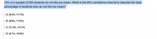 13% of a sample of 200 students do not like ice cream. What is the 95% confidence interval to descr