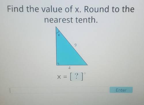 Find the value of x. Round to the nearest tenth. 9 4 x = [?]​