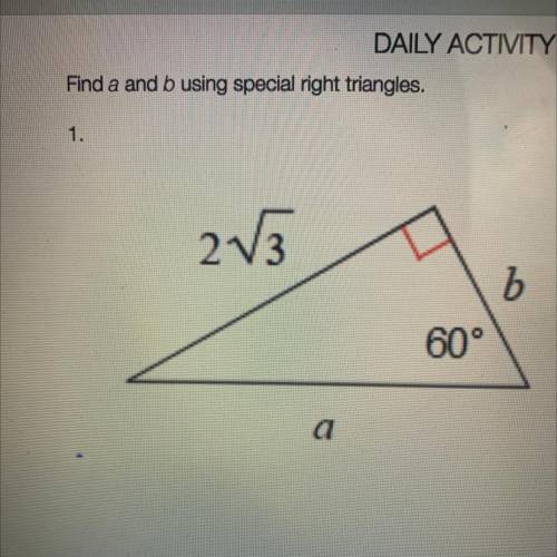 Find a and b using special right triangles.
1.
2V3
b
60°
a
