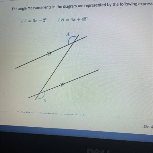 HELP ! The angle measurements in the diagram are represented by the following expressions.

A= 6x