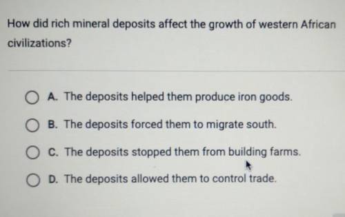 How did rich mineral deposits affect the growth of western African civilizations?

A. The deposits