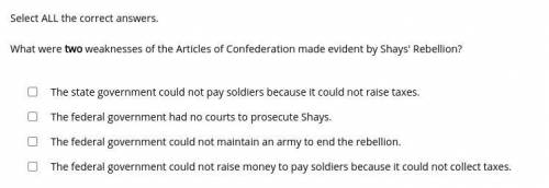 What were two weaknesses of the Articles of Confederation made evident by Shays' Rebellion?

-The