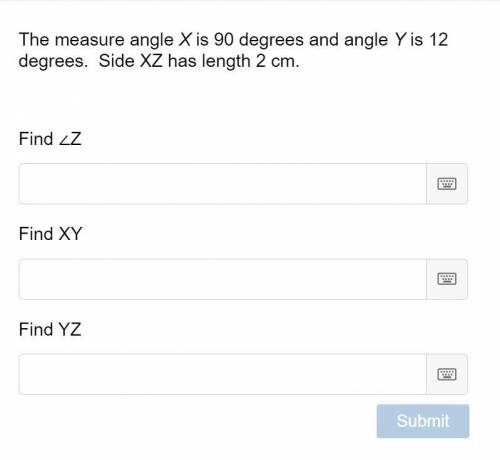 The measure angle X is 90 degrees and angle Y is 12 degrees. Side XZ has length 2 cm.