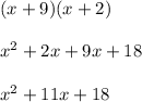 (x+9)(x+2)\\\\x^2 + 2x + 9x + 18\\\\x^2 + 11x + 18