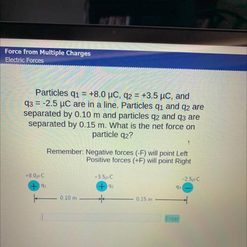 Particles q1 = +8.0 UC, 92 = +3.5 uc, and

q3 = -2.5 uC are in a line. Particles qi and q2 are
sep
