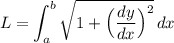 \displaystyle L=\int_a^b\sqrt{1+\Big(\frac{dy}{dx}\Big)^2}\, dx