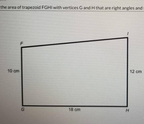 Find the area of trapezoid FGHI with vertices G and H that are right angles and sides 10 cm, 12 cm,
