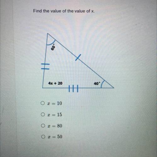 Find the value of the value of x.

09
HH
4x + 20
40
th
O2 = 10
O2 = 15
O r = 80
O r = 50