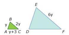 If ΔABC is similar to ΔDEFand EF = 6y, which represents the length of DF

Options
3y + 3 
3y + 9