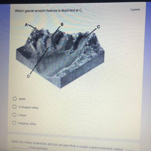 Which glacial erosion is depicted at C