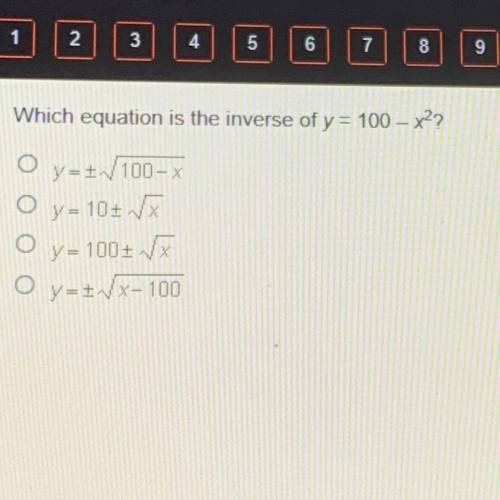 Which equation is the inverse of y = 100 – x²?

O y=+√100-x
O y=10+√x
O y=100+√x
O y=+√x-100
