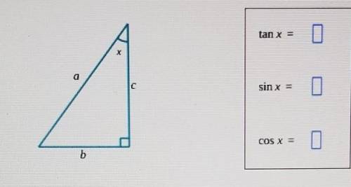 a right triangle has side lengths a, b, and c as shown below. Use these lengths to find tanx, sinx,