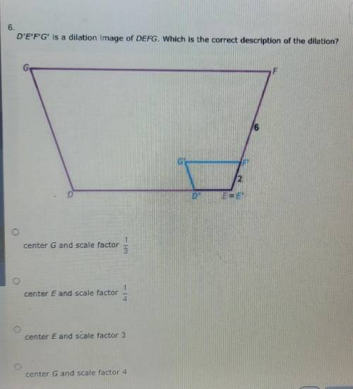 Please help.

answer choices : • center g and scale factor ⅓• center e and scale factor ¼• center