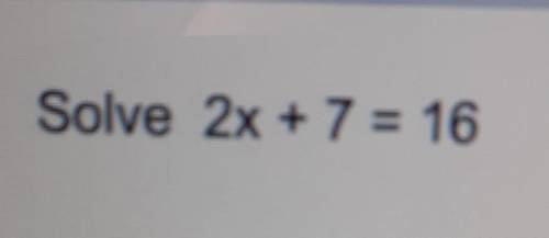 Solve 2x+7=16 pls help meee​