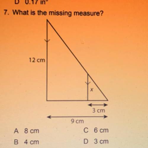 7. What is the missing measure?

12 cm
x х
3 cm
A 8 cm
B 4 cm
9 cm
C 6 cm
D 3 cm