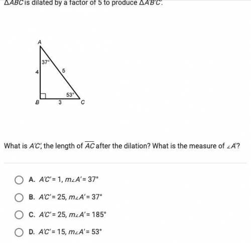 ABC IS DILATED BY A FACTOR OF 5 TO PRODUCE A'B'C WHAT IS A'B', THE LENGTH OF AC AFTER THE DILATION?