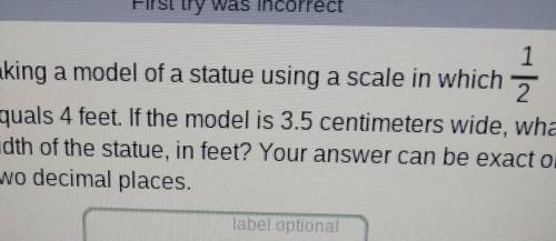1 Natalia is making a model of a statue using a scale in which 2 centimeter equals 4 feet. If the m