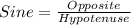 Sine=\frac{Opposite}{Hypotenuse}
