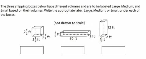 The three shipping boxes below have different volumes and are to be labeled Large, Medium, Small ba