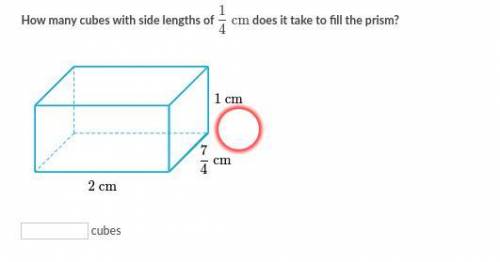 How many cubes with the side lengths of 1/4 cm does it take to fill the prism?