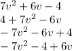 7 {v}^{2}  + 6v - 4 \\ 4 + 7 {v}^{2}  - 6v \\  - 7 {v}^{2}  - 6v + 4 \\  - 7 {v}^{2}  - 4 + 6v