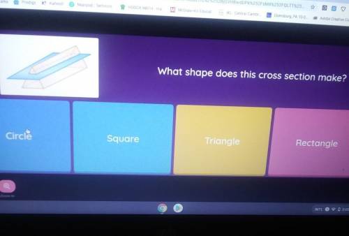 What shape does this cross section make? Circle Square Triangle Rectangle ​