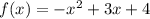 f(x)= -x^{2} +3x+4